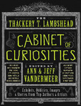 6480The Thackery T. Lambshead cabinet of Curiosities exhibits, oddities, images, and stories from top authors and artists..pdf.jpg