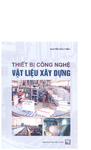 Thiết Bị Công Nghệ Vật Liệu Xây Dựng - Nguyễn Văn Phiêu.pdf.jpg